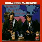 Buy the "Great White North" by Bob and Doug McKenzie